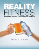 Reality Fitness: An Incremental, Achievable, & Sustainable Weight Loss Method