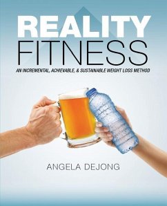 Reality Fitness: An Incremental, Achievable, & Sustainable Weight Loss Method - de Jong, Angela