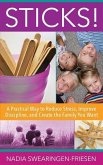 Sticks!: A Practical Way to Reduce Stress, Improve Discipline, and Create the Family You Want
