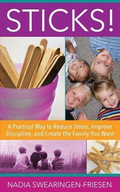 Sticks!: A Practical Way to Reduce Stress, Improve Discipline, and Create the Family You Want - Swearingen-Friesen, Nadia