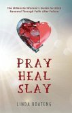 Pray Heal Slay: The Millennial Woman's Guide for Mind Renewal Through Faith After Failure