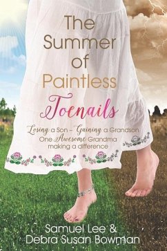 The Summer of Paintless Toenails: Losing a Son--Gaining a Grandson: One Awesome Grandma Making a Difference - Bowman, Debra Susan; Bowman, Samuel Lee