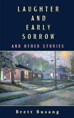 Laughter and Early Sorrow: And Other Stories - Busang, Brett