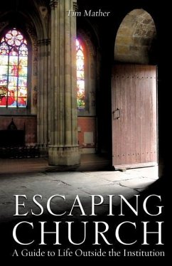 Escaping Church: A Guide to Life Outside the Institution - Mather, Tim