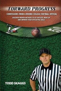 Forward Progress: Confessions from a rookie college football official - Skaggs, Todd