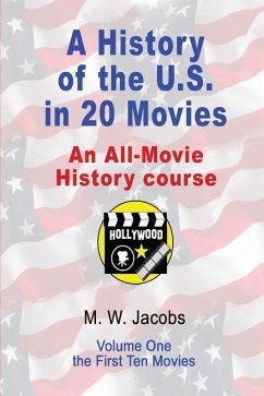 A History of the U.S. in 20 Movies: an All-Movie History Course - Jacobs, M. W.