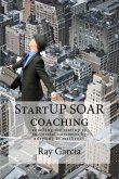 StartUP SOAR Coaching: Coaching the StartUP for Successful Outcomes by Adapting to Resiliency