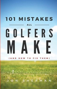 101 Mistakes All Golfers Make (and how to fix them) - Sherman, Jon