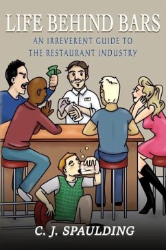 Life Behind Bars: An Irreverent Guide to the Restaurant Industry - Spaulding, C. J.