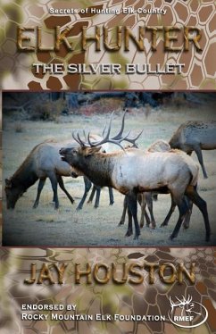 Elk Hunter: The Silver Bullet - Houston, Jay