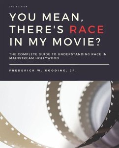 You Mean, There's RACE in My Movie?: The Complete Guide for Understanding Race in Mainstream Hollywood - Gooding, F. W.