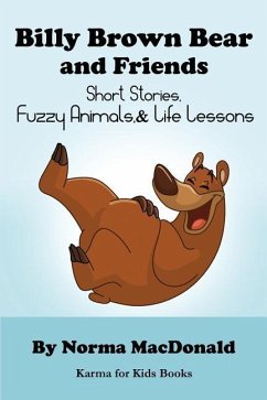 Billy Brown Bear and Friends: Short Stories, Fuzzy Animals, and Life Lessons - MacDonald, Norma