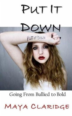 Put It Down: Going From Bullied to Bold - Claridge, Maya