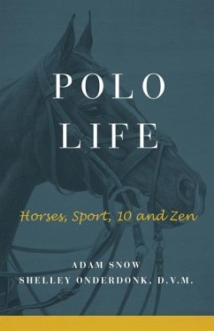 Polo Life: Horses, Sport, 10 and Zen - S. Onderdonk, A. Snow