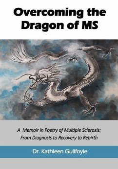 Overcoming the Dragon of MS: A Memoir in Poetry of Multiple Sclerosis: From Diagnosis to Recovery to Rebirth - Guilfoyle, Kathleen a.