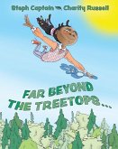 Far Beyond the Treetops: A Go Anywhere and Do Anything Story