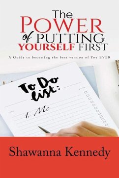 The Power Of Putting YourSELF First: A Guide to becoming the best version of you EVER - Kennedy, Shawanna