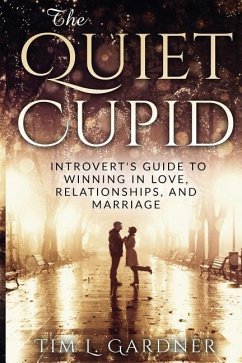 The Quiet Cupid: An Introvert's Guide to Winning in Love, Relationships, and Marriage - Gardner, Tim L.