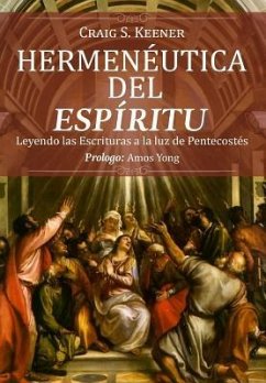 Hermeneutica del Espiritu: Leyendo las Escrituras a la luz de Pentecostés - Keener, Craig S.