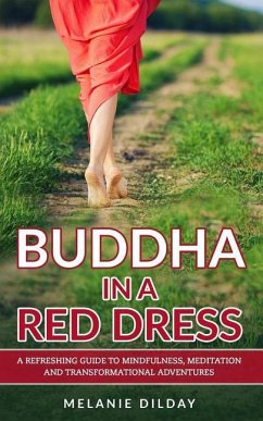 Buddha in a Red Dress: A Refreshing Guide to Mindfulness, Meditation and Transformational Adventures - Dilday, Melanie