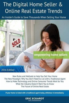The Digital Home Seller & Online Real Estate Trends: An Insider's Guide to Save Thousands When Selling Your Home #1 FSBO Real Estate Book for Home-Sel - Eckardt, Eric
