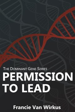 Permission to Lead: Book Two of The Dominant Gene Series - Wirkus, Francie van