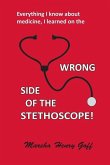 Everything I know about medicine, I learned on the Wrong Side of the Stethoscope