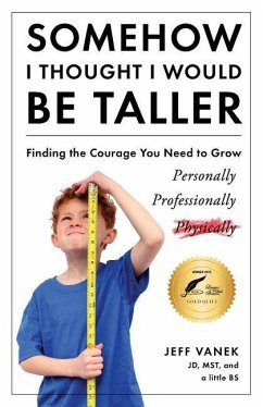Somehow I Thought I Would Be Taller: Finding the Courage You Need to Grow - Vanek, Jeff