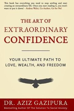 The Art Of Extraordinary Confidence: Your Ultimate Path To Love, Wealth, And Freedom - Gazipura Psyd, Aziz