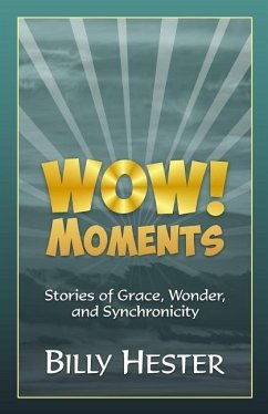 Wow! Moments: Stories of Grace, Wonder, and Synchronicity - Hester, Billy