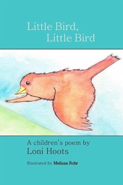 Little Bird, Little Bird: A Children's Poem - Hoots, Loni