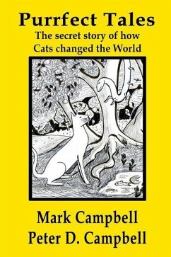 Purrfect Tales: The secret story of how Cats changed the world - Campbell, Mark; Campbell, Peter D.
