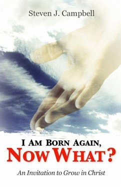 I Am Born Again, Now What?: An Invitation to Grow in Christ - Campbell, Austin J.