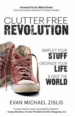 ClutterFree Revolution: Simplify Your Stuff, Organize Your Life & Save the World - Zislis, Evan Michael