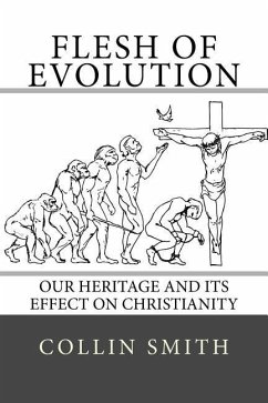 Flesh of Evolution: Our Heritage and its Effect on Christianity - Smith, Collin