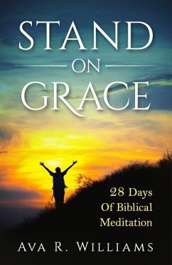 Stand On Grace: 28 Days of Biblical Meditation - Williams, Ava R.