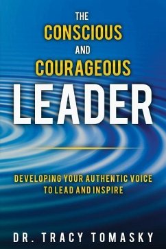 The Conscious And Courageous Leader: Developing Your Authentic Voice to Lead and Inspire - Tomasky, Tracy