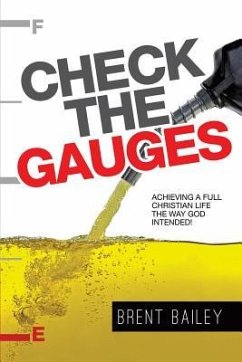 Check the Gauges: Achieving a Full Christian Life the Way God Intended! - Bailey, Brent