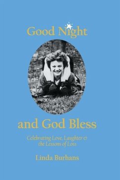 Good Night and God Bless: Celebrating love, laughter, and the lessons of loss - Burhans, Linda