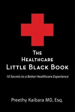 The Healthcare Little Black Book: 10 Secrets to a Better Healthcare Experience - Kaibara MD, Esq Preethy