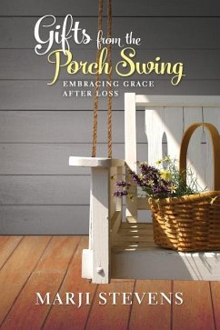 Gifts From the Porch Swing: Embracing Grace After Loss - Stevens, Marji