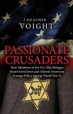 Passionate Crusaders: How Members of the U.S. War Refugee Board Saved Jews and Altered American Foreign Policy during World War II