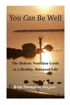 You Can Be Well: The Holistic Nutrition Guide to a Healthy, Balanced Life - Thompson, Ruth