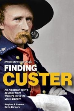 Finding Custer: An American Icon's Journey from West Point to the Little Bighorn - Dennehy, Kevin; Powers, Stephen T.