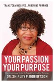 Your Passion Your Purpose: Five Undeniable Truths To Propel You Into Your Purpose