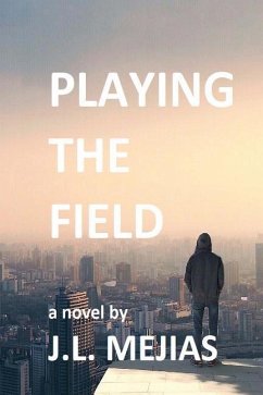 Playing The Field: a novel by J.L. Mejias - Mejias, J. L.