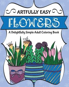 Artfully Easy Flowers: A Delightfully Simple Adult Coloring Book - H R Wallace Publishing