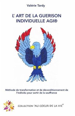 L'Art de la Guérison Individuelle: Méthode de transformation et de déconditionnement de l'individu pour sortir de la souffrance - Tardy, Valerie