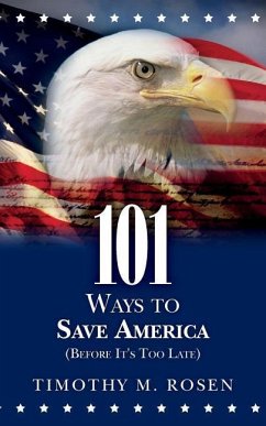101 Ways to Save America (Before It's Too Late) - Rosen, Timothy M.