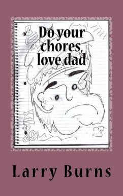 Do your chores, love dad - Burns, Larry M.